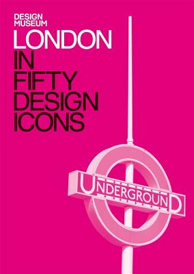 London in Fifty Design Icons: Design Museum Fifty - Design Museum Enterprise Limited, and Sudjic, Deyan