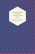 London Labour and the London Poor Volume I. - Mayhew, Henry