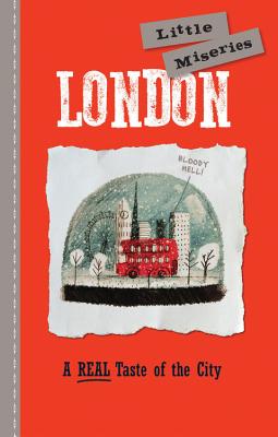 London: Little Miseries: A Real Taste of the City - Editors of Rock Point