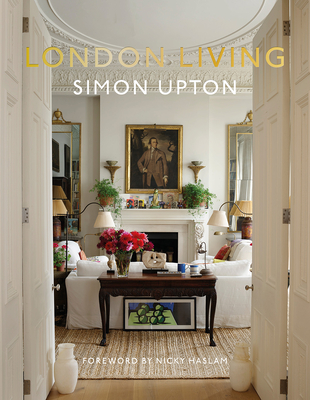 London Living: Town and Country - Upton, Simon (Photographer), and Howes, Karen (Editor), and Haslam, Nicky (Foreword by)