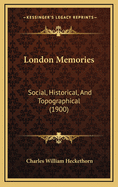 London Memories: Social, Historical, and Topographical (1900)