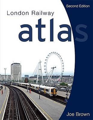 London Railway Atlas 2nd edition - Brown, Joe