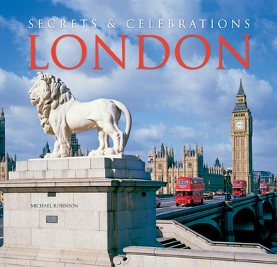 London: Secrets & Celebrations - Robinson, Michael, and Williams, Andy (Photographer)