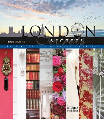 London Secrets: Style, Design, Glamour, Gardens - McCulloch, Janelle