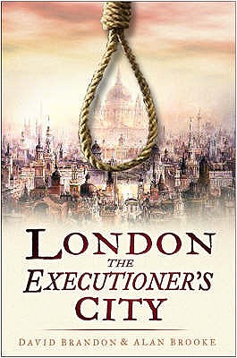 London: The Executioner's City - Brandon, David, and Brooke, Alan