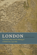 London: The Selden Map and the Making of a Global City, 1549-1689