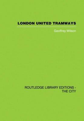London United Tramways: A History 1894-1933 - Wilson, Geoffrey