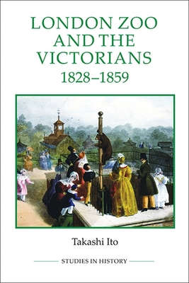 London Zoo and the Victorians, 1828-1859 - Ito, Takashi