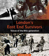 London's East End Survivors: Voices of the Blitz Generation
