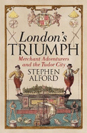 London's Triumph: Merchant Adventurers and the Tudor City