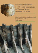 London's Waterfront 1100-1666: excavations in Thames Street, London, 1974-84