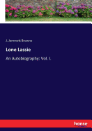 Lone Lassie: An Autobiography: Vol. I.