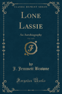 Lone Lassie, Vol. 3 of 3: An Autobiography (Classic Reprint)