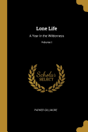 Lone Life: A Year in the Wilderness; Volume I
