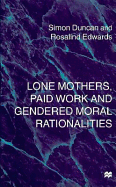 Lone Mothers, Paid Work, and Gendered Moral Rationalities