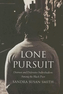 Lone Pursuit: Distrust and Defensive Individualism Among the Black Poor