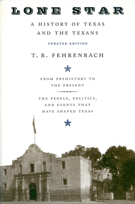 Lone Star: A History of Texas and the Texans - Fehrenbach, T R