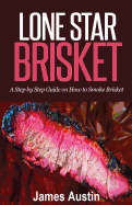 Lone Star Brisket: A Step by Step Guide on How to Smoke Brisket