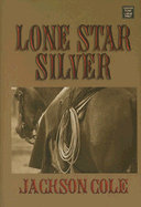 Lone Star Silver - Cole, Jackson