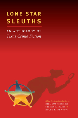 Lone Star Sleuths: An Anthology of Texas Crime Fiction - Cunningham, Bill (Editor), and Davis, Steven L (Editor), and Newsom, Rollo K (Editor)