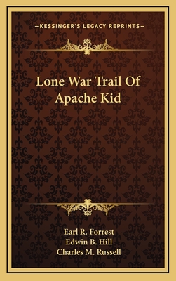 Lone War Trail Of Apache Kid - Forrest, Earl R, and Hill, Edwin B