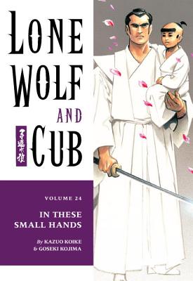 Lone Wolf and Cub Volume 24: In These Small Hands - Koike, Kazuo