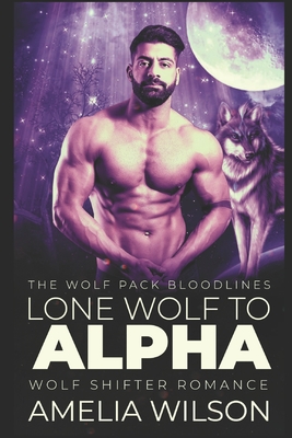 Lone Wolf to Alpha: Wolf Shifter Romance - Wilson, Amelia