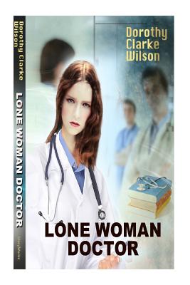 Lone Woman Doctor - Wilson, Dorothy Clarke