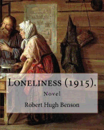 Loneliness (1915). by: Robert Hugh Benson: Novel