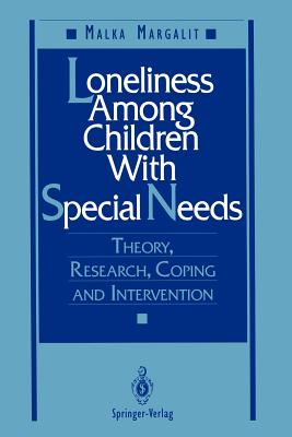 Loneliness Among Children with Special Needs: Theory, Research, Coping, and Intervention - Margalit, Malka