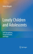 Lonely Children and Adolescents: Self-Perceptions, Social Exclusion, and Hope - Margalit, Malka