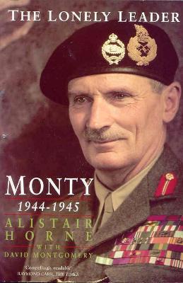 Lonely Leader: Monty 1944-1945 - Montgomery, David, and Horne, Alistair