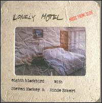 Lonely Motel: Music from Slide - eighth blackbird/Steven Mackey/Rinde Eckert