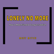 Lonely No More: How to Make Friends & Conquer Isolation