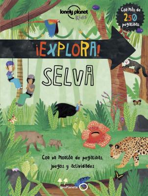 Lonely Planet explora! Selva - Lonely Planet Kids, and Feroze, Jen, and Curnick, Pippa (Illustrator)