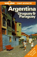 Lonely Planet Argentina, Uruguay and Paraguay: A Travel Survival Kit