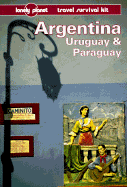 Lonely Planet Argentina, Uruguay & Paraguay: Travel Survival Kit