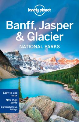 Lonely Planet Banff, Jasper and Glacier National Parks - Lonely Planet, and Sainsbury, Brendan, and Grosberg, Michael