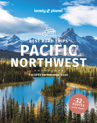 Lonely Planet Best Road Trips Pacific Northwest - Ohlsen, Becky, and Balkovich, Robert, and Brash, Celeste