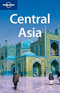 Lonely Planet Central Asia: Kazakhstan, Tajikista, Uzbekistan, Kyrgyzstan, Turkmenistan