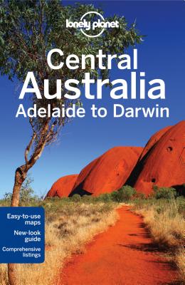 Lonely Planet Central Australia - Adelaide to Darwin - Lonely Planet, and Rawlings-Way, Charles, and Brown, Lindsay
