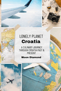 Lonely Planet Croatia: A Culinary Journey Through Croatia's Past & Present