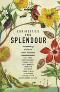 Lonely Planet Curiosities and Splendour: An anthology of classic travel literature