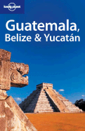 Lonely Planet Guatemala Belize & Yucatan
