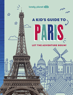 Lonely Planet Kids a Kid's Guide to Paris: Let the Adventure Begin!