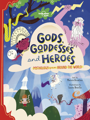 Lonely Planet Kids Gods, Goddesses, and Heroes - Accatino, Marzia