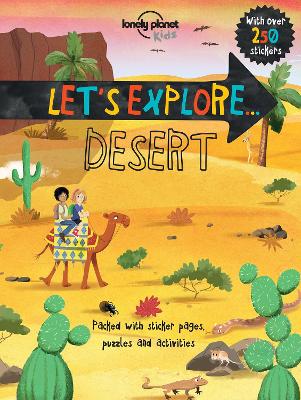 Lonely Planet Kids Let's Explore... Desert - Lonely Planet Kids, and Feroze, Jen, and Webb, Christina