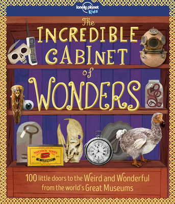 Lonely Planet Kids the Incredible Cabinet of Wonders 1 - Kids, Lonely Planet, and Fullman, Joe