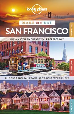 Lonely Planet Make My Day San Francisco - Lonely Planet, and Bing, Alison, and Benson, Sara