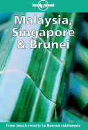 Lonely Planet Malaysia, Singapore & Brunei: A Travel Survival Kit